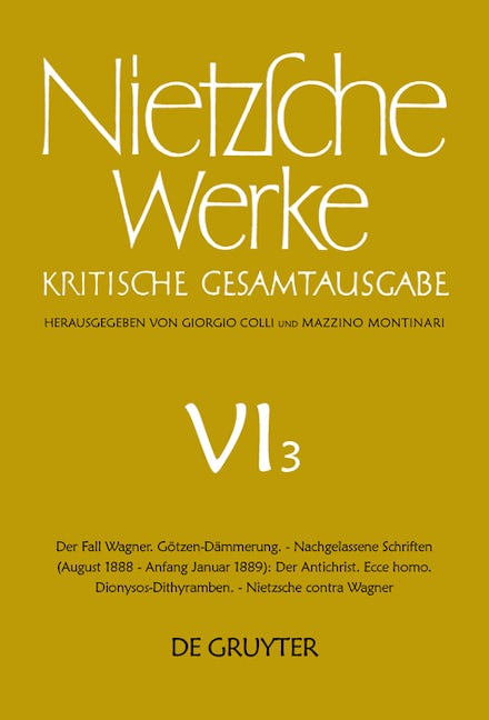 Der Fall Wagner. Götzen-Dämmerung. - Nachgelassene Schriften (August 1888 - Anfang Januar 1889): Der Antichrist. Ecce homo. Dionysos-Dithyramben. - Nietzsche contra Wagner