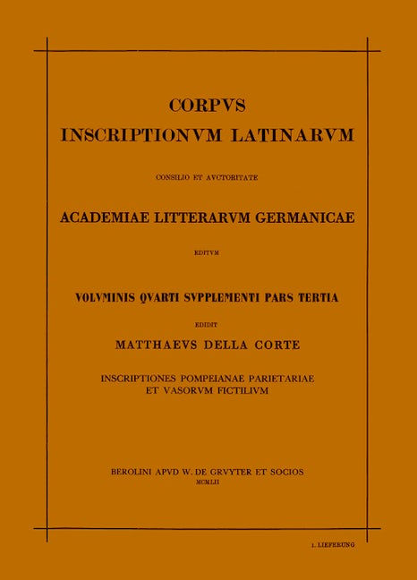 Corpus inscriptionum Latinarum. Vol IV: Inscriptiones parietariae Pompeianae Herculanenses Stabianae. Suppl: Inscriptionum parietariarum Pompeianarum supplementum. Pars III: Inscriptiones Pompeianae Herculanenses parietariae et vasorum fictilium. 1. Liefe