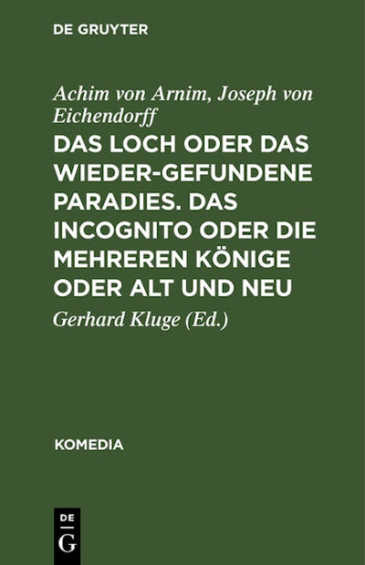Das Loch oder Das wiedergefundene Paradies. Das Incognito oder Die mehreren Könige oder Alt und Neu