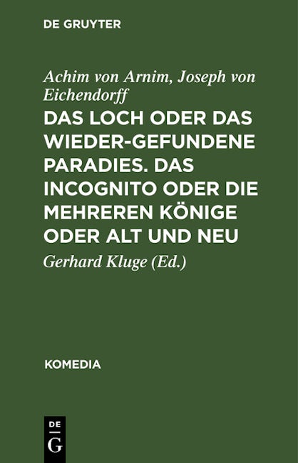 Das Loch oder Das wiedergefundene Paradies. Das Incognito oder Die mehreren Könige oder Alt und Neu