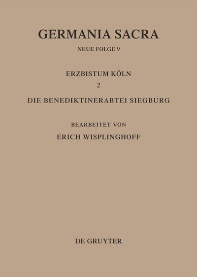 Die Bistümer der Kirchenprovinz Köln. Das Erzbistum Köln II. Die Benediktinerabtei Siegburg