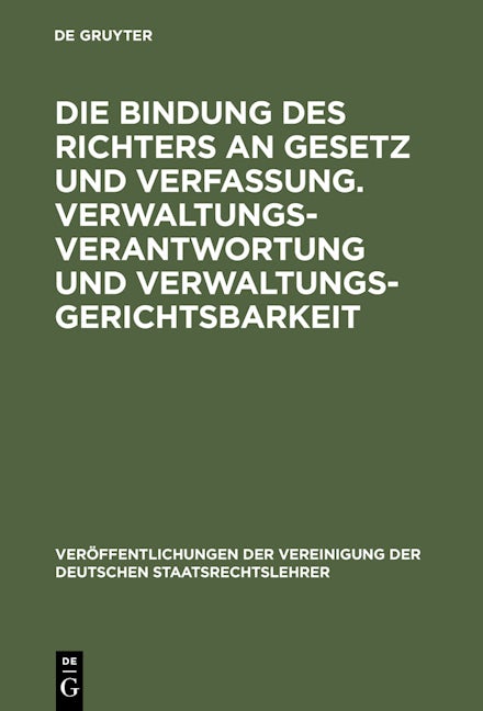Die Bindung des Richters an Gesetz und Verfassung. Verwaltungsverantwortung und Verwaltungsgerichtsbarkeit