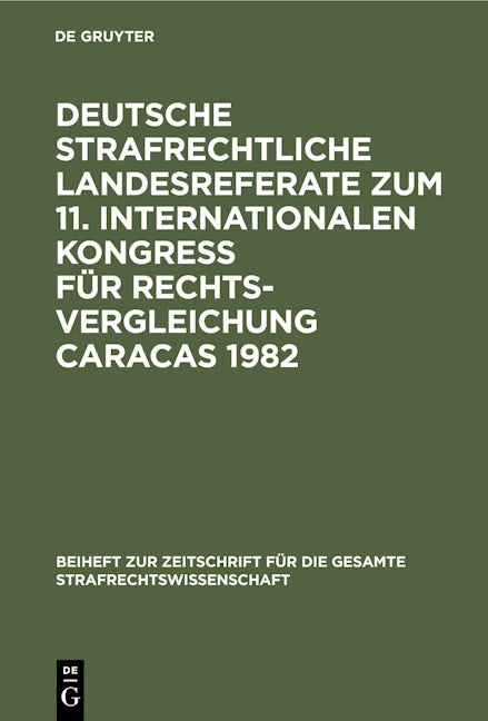 Deutsche strafrechtliche Landesreferate zum 11. Internationalen Kongreß für Rechtsvergleichung Caracas 1982