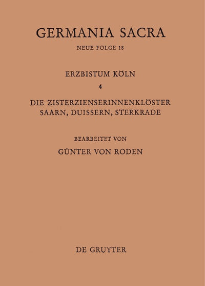 Die Bistümer der Kirchenprovinz Köln. Das Erzbistum Köln IV. Die Zisterzienserinnenklöster Saarn, Duissern, Sterkrade