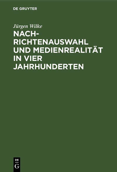 Nachrichtenauswahl und Medienrealität in vier Jahrhunderten