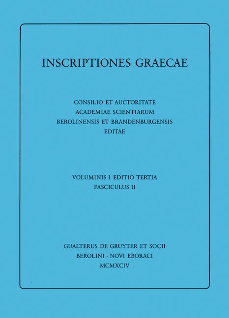 Dedicationes. Catalogi. Termini. Tituli Sepulcrales. Varia. Tituli Attici extra Atticam reperti. Addenda