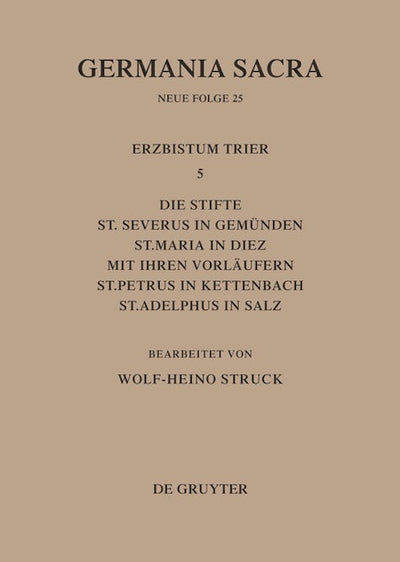 Die Bistümer der Kirchenprovinz Trier. Das Erzbistum Trier 5: Die Stifte St. Severus in Gemünden, St. Maria in Diez mit ihren Vorläufern, St. Petrus in Kettenbach, St. Adelphus in Salz