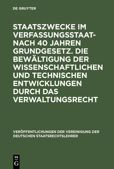 Staatszwecke im Verfassungsstaat - nach 40 Jahren Grundgesetz. Die Bewältigung der wissenschaftlichen und technischen Entwicklungen durch das Verwaltungsrecht