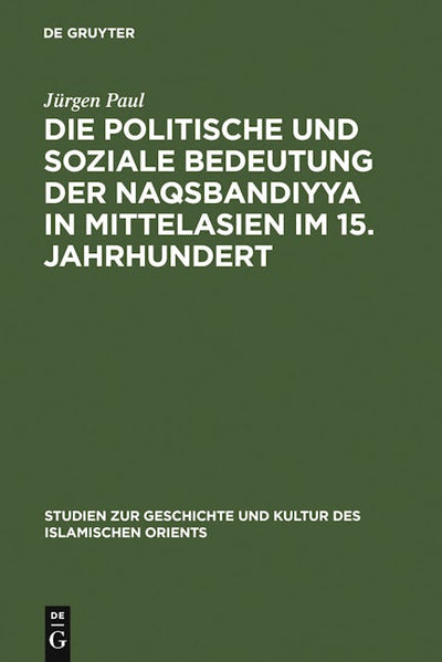 Die politische und soziale Bedeutung der Naqsbandiyya in Mittelasien im 15. Jahrhundert