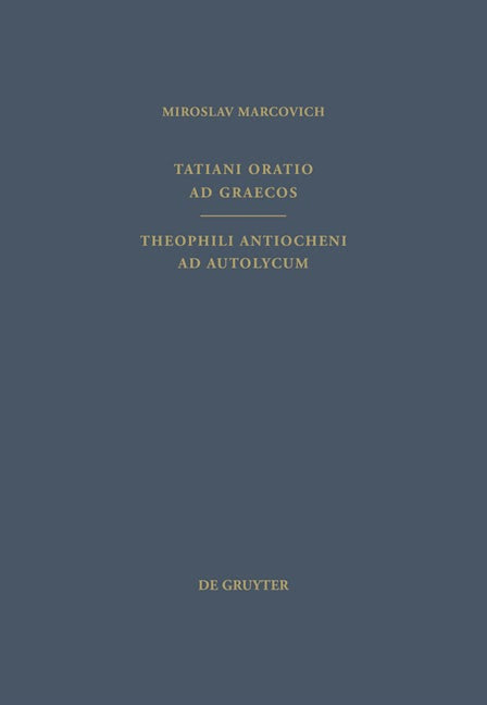 Tatiani Oratio ad Graecos. Theophili Antiocheni ad Autolycum