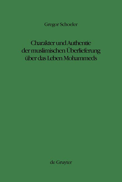 Charakter und Authentie der muslimischen Überlieferung über das Leben Mohammeds