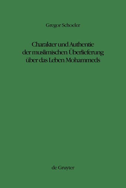 Charakter und Authentie der muslimischen Überlieferung über das Leben Mohammeds