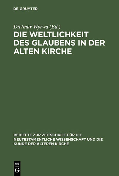 Die Weltlichkeit des Glaubens in der Alten Kirche