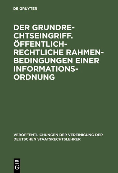 Der Grundrechtseingriff. Öffentlich-rechtliche Rahmenbedingungen einer Informationsordnung