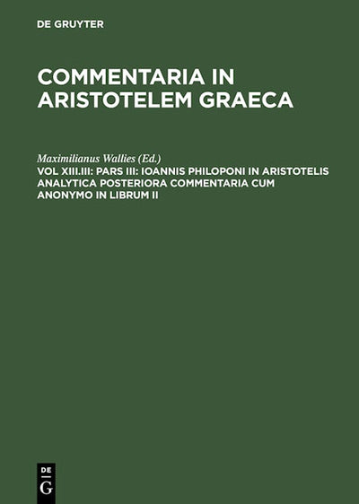 Pars III: Ioannis Philoponi in Aristotelis analytica posteriora commentaria cum anonymo in librum II
