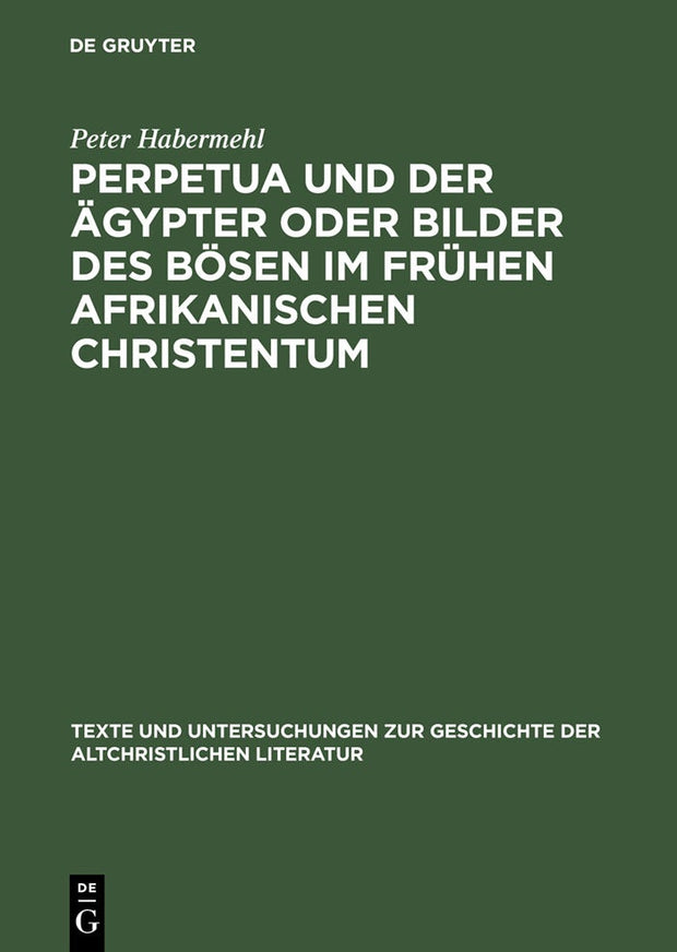 Cover image for Perpetua und der Ägypter oder Bilder des Bösen im frühen afrikanischen Christentum, isbn: 9783110181845