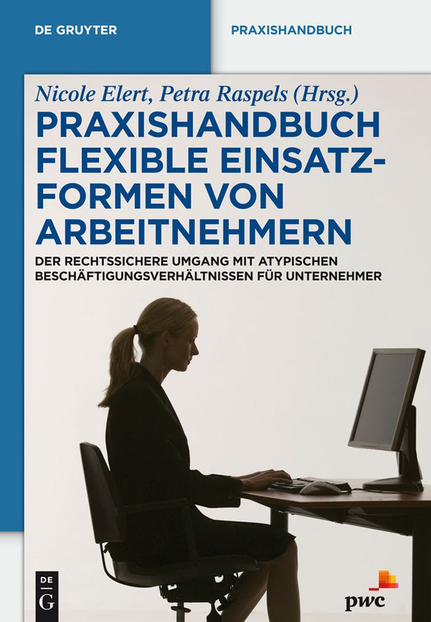 Cover image for Praxishandbuch Flexible Einsatzformen von Arbeitnehmern, isbn: 9783110261455