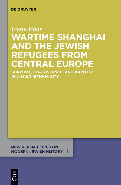 Cover image for Wartime Shanghai and the Jewish Refugees from Central Europe, isbn: 9783110267976