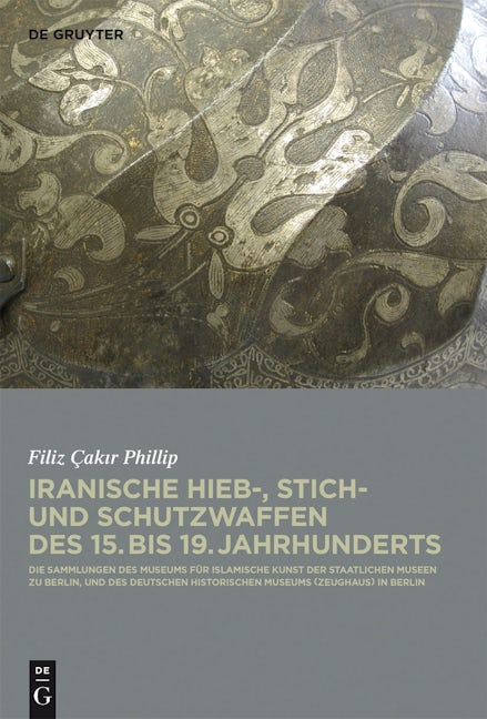 Book cover image for Iranische Hieb-, Stich- und Schutzwaffen des 15. bis 19. Jahrhunderts ISBN: 9783110318135