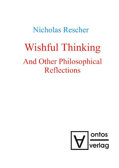 Wishful Thinking And Other Philosophical Reflections
