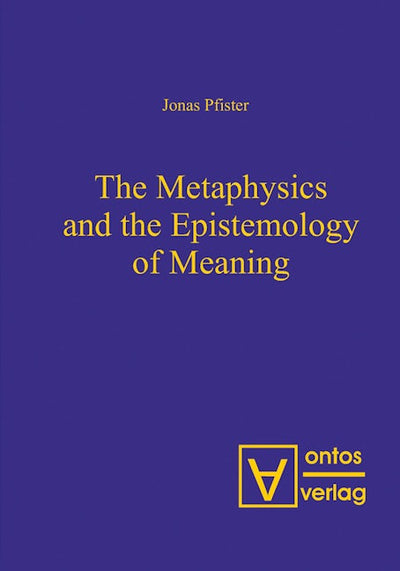 The Metaphysics and the Epistemology of Meaning