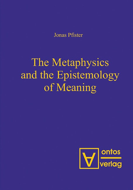 The Metaphysics and the Epistemology of Meaning