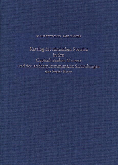 Katalog der Römischen Porträts in den Capitolinischen Museen und den anderen Kommunalen Sammlungen der Stadt Rom. Band IV
