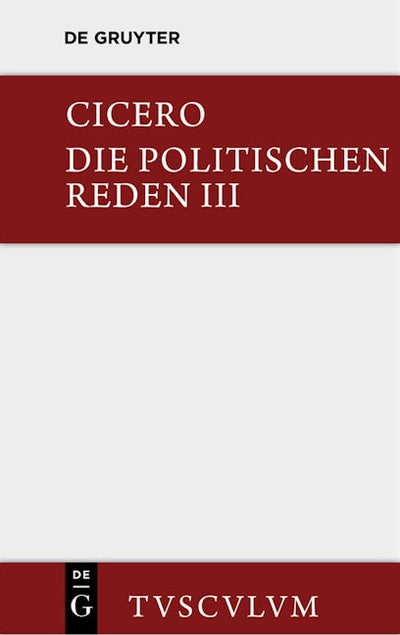 Marcus Tullius Cicero: Die politischen Reden. Band 3