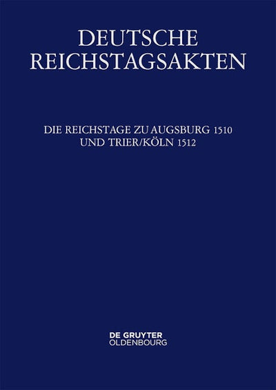 Die Reichstage zu Augsburg 1510 und Trier/Köln 1512