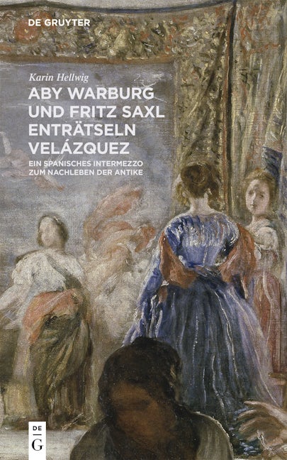 Book cover image for Aby Warburg und Fritz Saxl enträtseln Velázquez ISBN: 9783110425512
