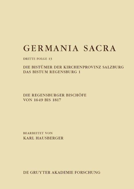 Die Regensburger Bischöfe von 1649 bis 1817. Die Bistümer der Kirchenprovinz Salzburg. Das Bistum Regensburg 1