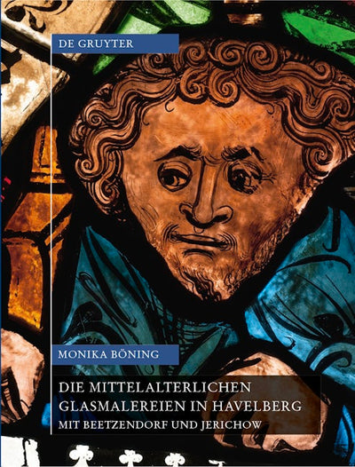Die mittelalterlichen Glasmalereien in Havelberg mit Beetzendorf und Jerichow
