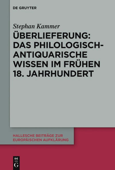Überlieferung: Das philologisch-antiquarische Wissen im frühen 18. Jahrhundert