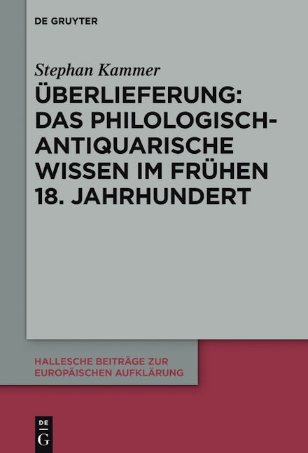 Überlieferung: Das philologisch-antiquarische Wissen im frühen 18. Jahrhundert