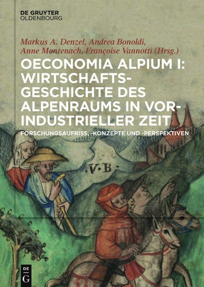 Oeconomia Alpium I: Wirtschaftsgeschichte des Alpenraums in vorindustrieller Zeit.