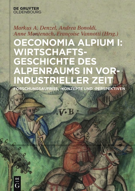 Oeconomia Alpium I: Wirtschaftsgeschichte des Alpenraums in vorindustrieller Zeit.