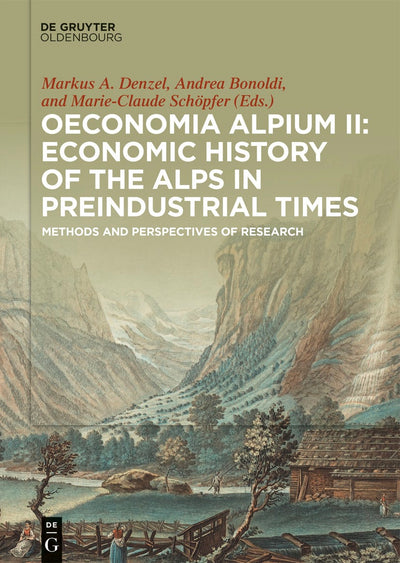 Cover image for Oeconomia Alpium II: Economic History of the Alps in Preindustrial Times, isbn: 9783110519235