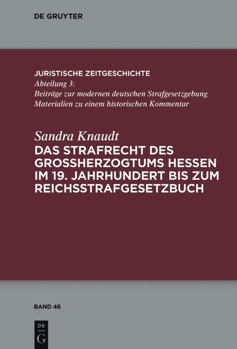 Cover image for Das Strafrecht des Großherzogtums Hessen im 19. Jahrhundert bis zum Reichsstrafgesetzbuch, isbn: 9783110528022