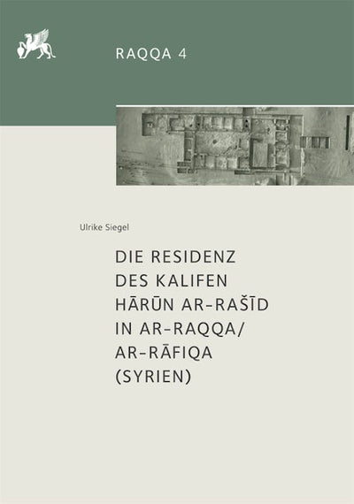 Die Residenz des Kalifen Hārūn ar-Rašīd in ar-Raqqa/ar-Rāfiqa (Syrien)
