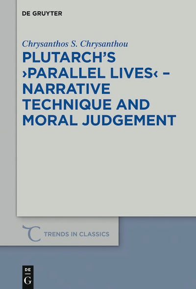 Plutarch’s >Parallel Lives< - Narrative Technique and Moral Judgement