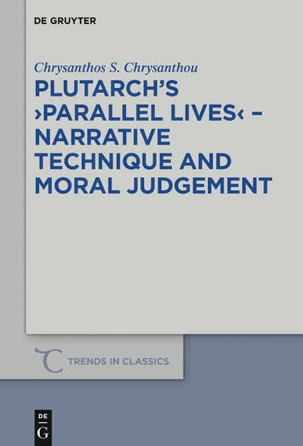 Plutarch’s >Parallel Lives< - Narrative Technique and Moral Judgement
