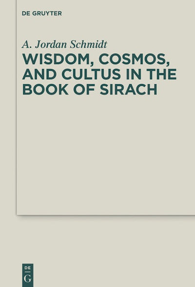 Wisdom, Cosmos, and Cultus in the Book of Sirach