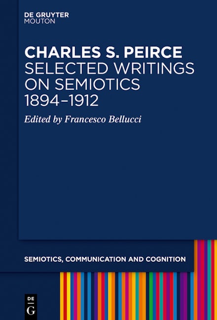 Charles S. Peirce. Selected Writings on Semiotics, 1894–1912