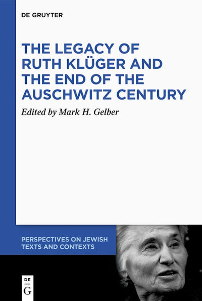 The Legacy of Ruth Klüger and the End of the Auschwitz Century