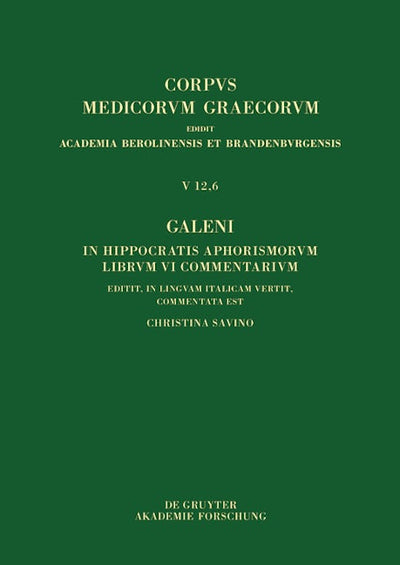 Galeni In Hippocratis Aphorismos VI commentaria / Galeno, Commento agli Aforismi di Ippocrate Libro VI