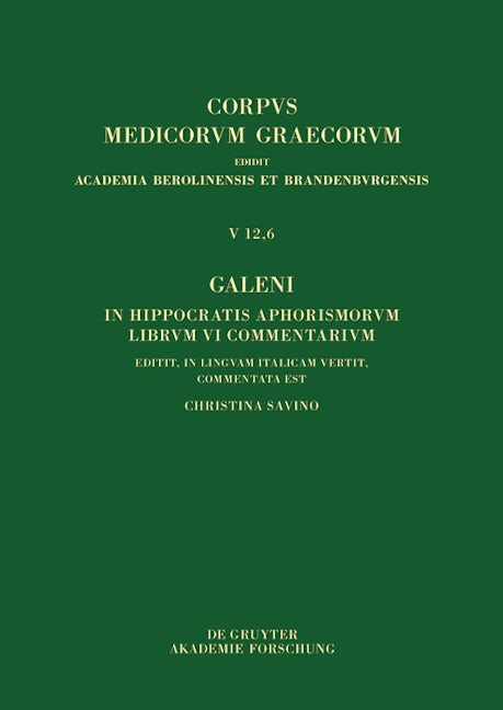 Galeni In Hippocratis Aphorismos VI commentaria / Galeno, Commento agli Aforismi di Ippocrate Libro VI