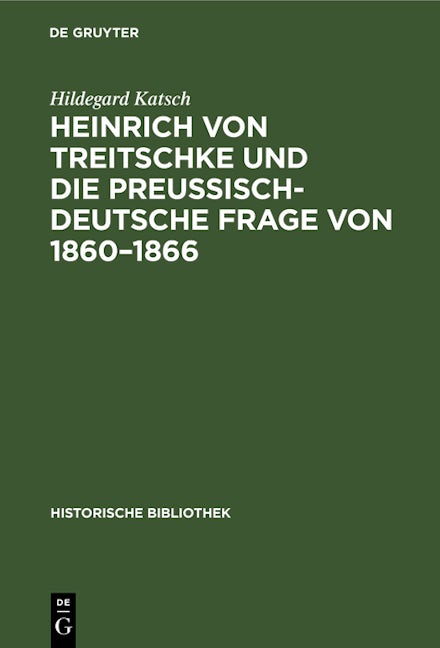 Heinrich von Treitschke und die preußisch-deutsche Frage von 1860–1866