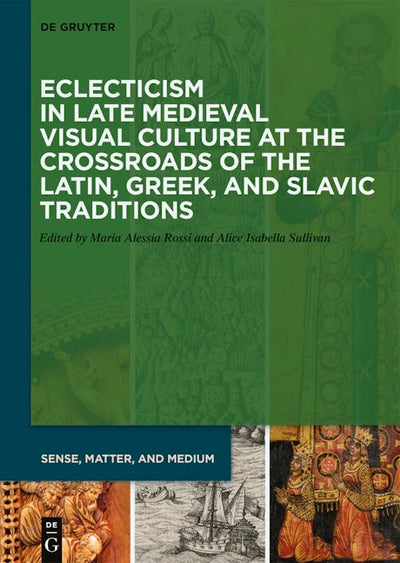 Eclecticism in Late Medieval Visual Culture at the Crossroads of the Latin, Greek, and Slavic Traditions