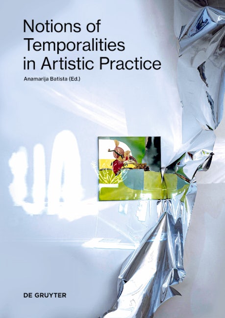 Book cover image for Notions of Temporalities in Artistic Practice ISBN: 9783110738032