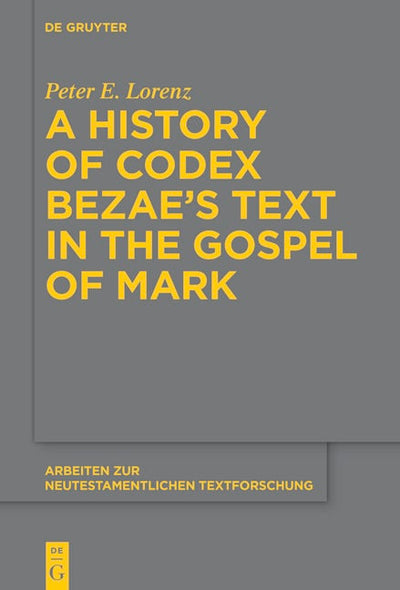 A History of Codex Bezae’s Text in the Gospel of Mark